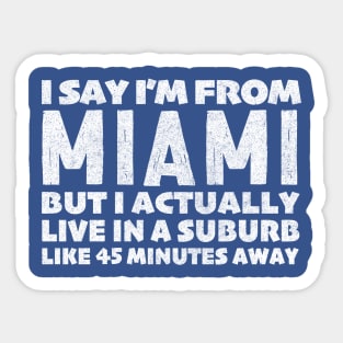 I Say I'm From Miami ... Humorous Typography Statement Design Sticker